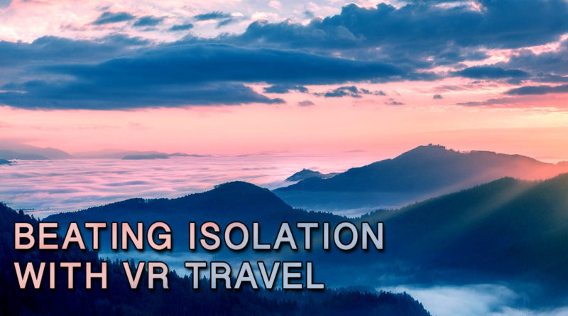 Beating Covid Isolation with VR Travel
