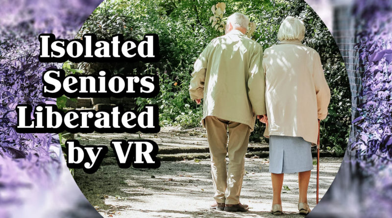 Isolated Seniors Liberated by VR