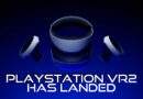 PlayStation VR2 Has Landed