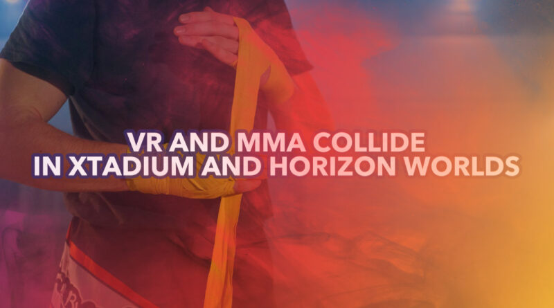 VR and MMA Collide in Xtadium and Horizon Worlds