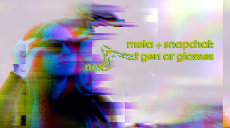 Meta and Snapchat - Next Gen AR Glasses