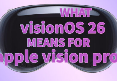 What visionOS 26 Means for Apple Vision Pro